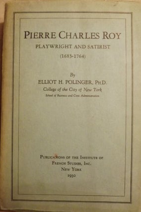 Item #40539 PIERRE CHARLES ROY PLAYWRIGHT AND SATIRIST (1683-1764). Elliot H. POLINGER