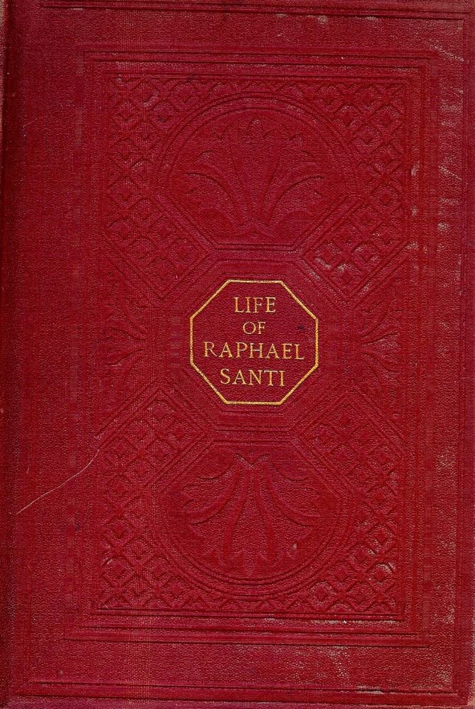 Item #40670 RAPHAEL SANTI: HIS LIFE AND WORKS. Alfred Baron VON WOLZOGEN.