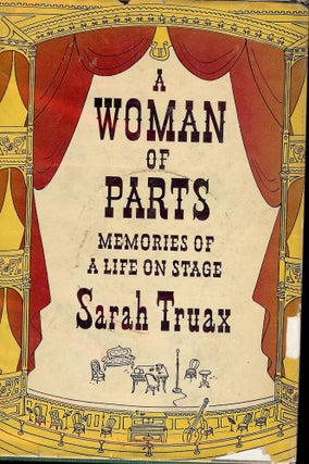 Item #40681 A WOMAN OF PARTS: MEMORIES OF A LIFE ON STAGE. Sarah TRUAX