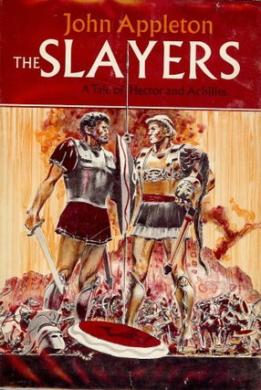 Item #40846 THE SLAYERS: A TALE OF HECTOR AND ACHILLES. John APPLETON