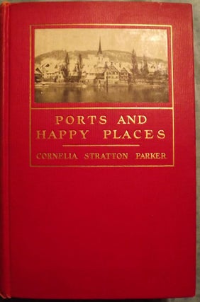 Item #40871 PORTS AND HAPPY PLACES: AN AMERICAN MOTHER AND HER SONS SEE EUROPE. Cornelia Stratton...