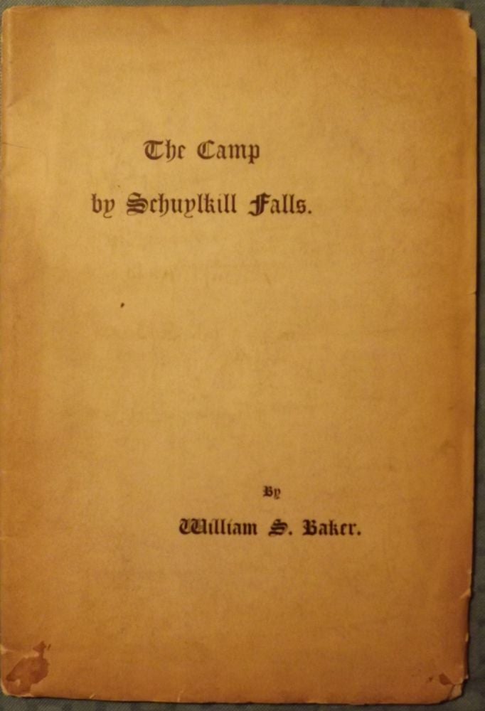 Item #41129 THE CAMP BY SCHUYLKILL FALLS: A PAPER READ BEFORE THE HISTORICAL. William S. BAKER.