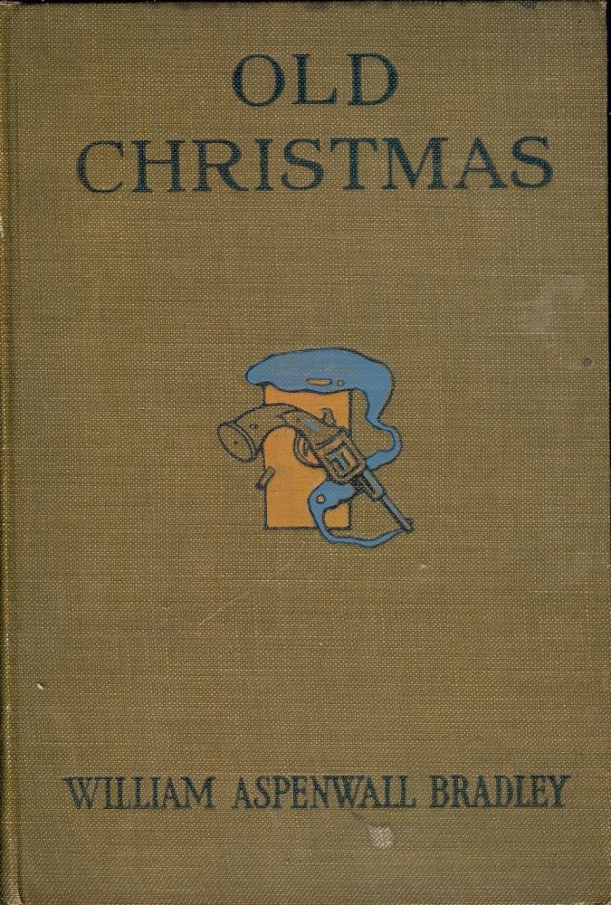 Item #41130 OLD CHRISTMAS AND OTHER KENTUCKY TALES IN VERSE. William Aspenwall BRADLEY.