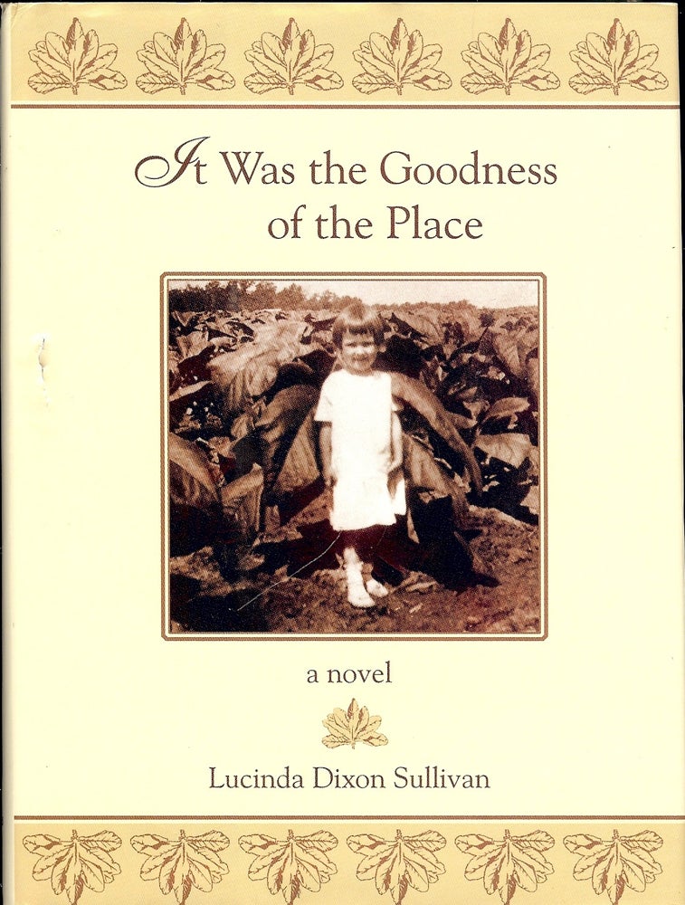 Item #4124 IT WAS THE GOODNESS OF THE PLACE. Lucinda Dixon SULLIVAN.