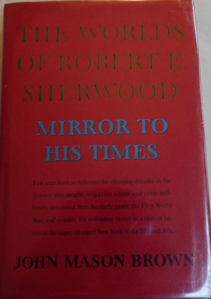 Item #41270 THE WORLDS OF ROBERT E. SHERWOOD: MIRROR TO HIS TIMES 1896-1939. John Mason BROWN.