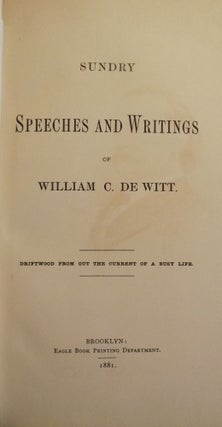 Item #41391 SUNDRY SPEECHES AND WRITINGS OF WILLIAM C. DE WITT. William C. DE WITT