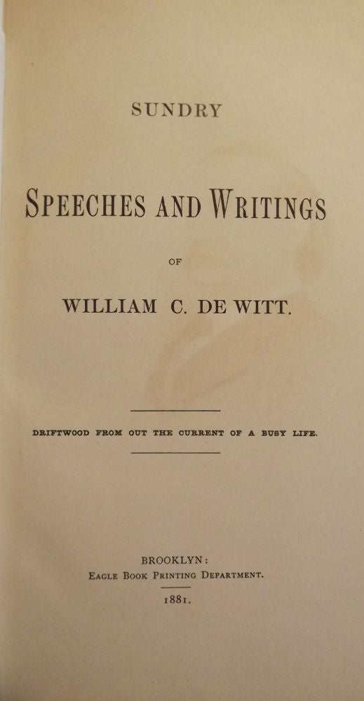 Item #41391 SUNDRY SPEECHES AND WRITINGS OF WILLIAM C. DE WITT. William C. DE WITT.