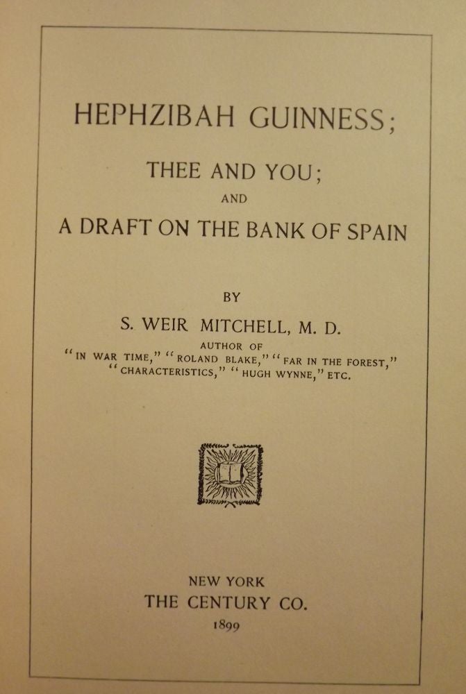 Item #41407 HEPHZIBAH GUINESS; THEE AND YOU; AND A DRAFT ON THE BANK OF SPAIN. S. Weir MITCHELL.