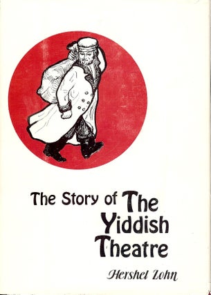 Item #4143 THE STORY OF THE YIDDISH THEATRE. Hershel ZOHN