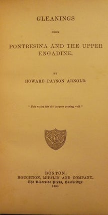 Item #41500 GLEANINGS FROM PONTRESINA AND THE UPPER ENGADINE. Howard Payson ARNOLD