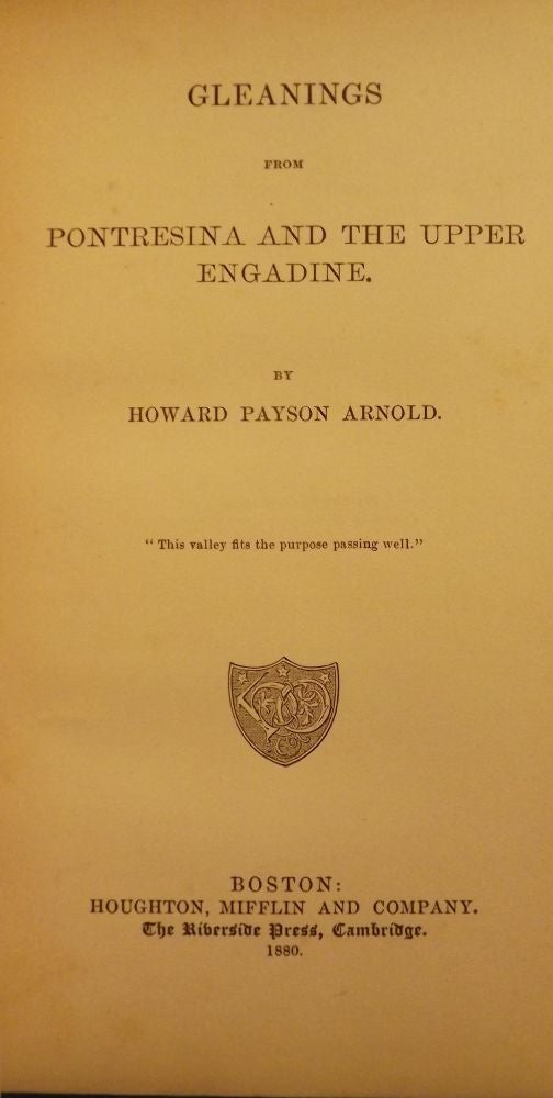 Item #41500 GLEANINGS FROM PONTRESINA AND THE UPPER ENGADINE. Howard Payson ARNOLD.