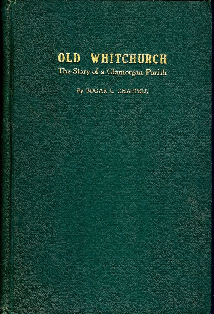 Item #41565 OLD WHITCHURCH: THE STORY OF A GLAMORGAN PARISH. Edgar L. CHAPPELL.