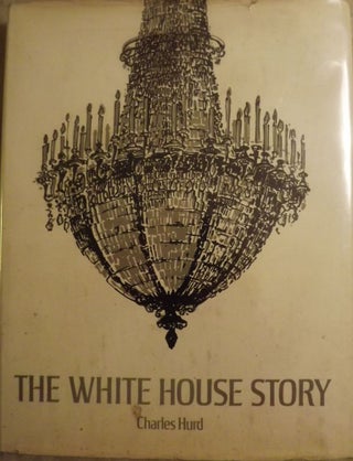 Item #41596 THE WHITE HOUSE STORY. Charles HURD