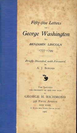 Item #41607 FIFTY-FIVE LETTERS OF GEORGE WASHINGTON TO BENJAMIN LINCOLN 1777-1799. A. J. BOWDEN