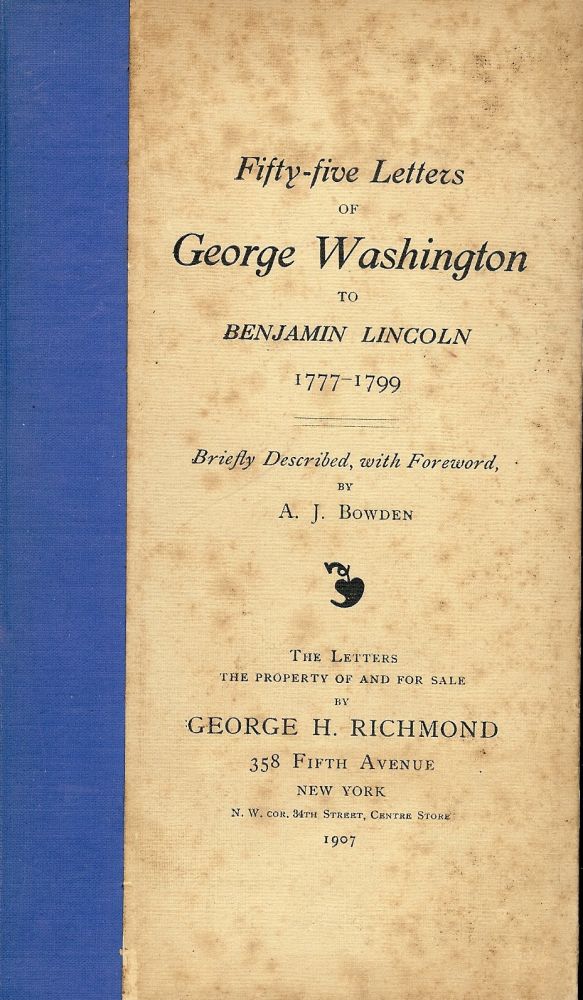Item #41607 FIFTY-FIVE LETTERS OF GEORGE WASHINGTON TO BENJAMIN LINCOLN 1777-1799. A. J. BOWDEN.