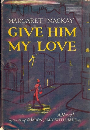 Item #41628 GIVE HIM MY LOVE. Margaret MACKAY