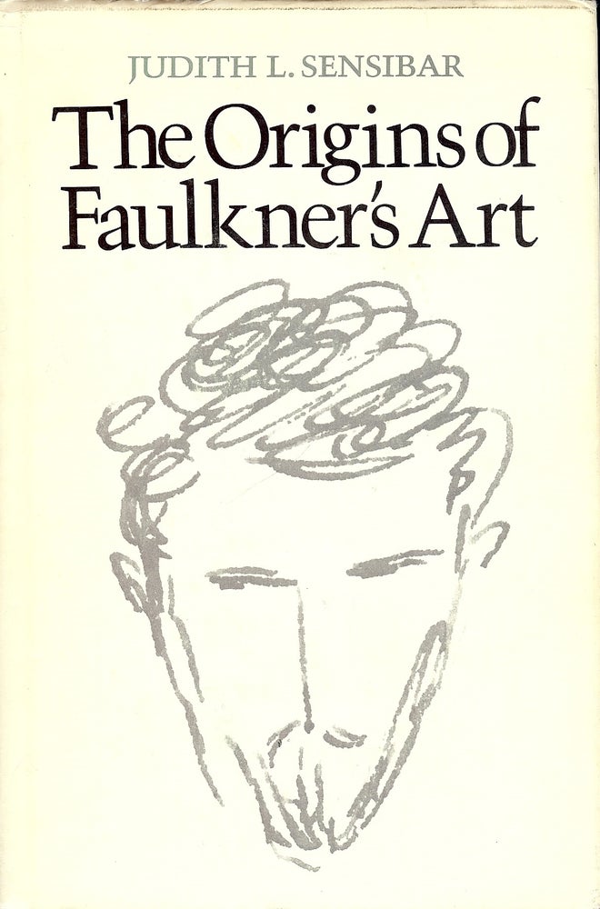 Item #4168 THE ORIGINS OF FAULKNER'S ART. Judith L. SENSIBAR.