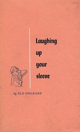 Item #41712 LAUGHING UP YOUR SLEEVE. Ilo ORLEANS