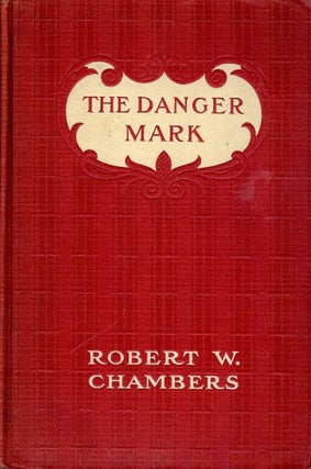 Item #41731 THE DANGER MARK. Robert W. CHAMBERS