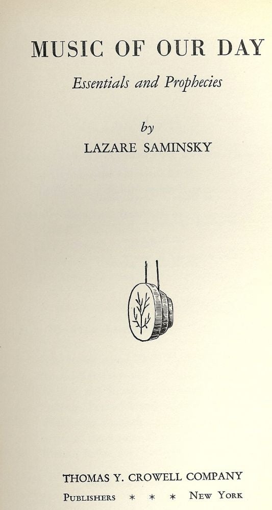 Item #41745 MUSIC OF OUR DAY: ESSENTIALS AND PROPHECIES. Lazare SAMINSKY.