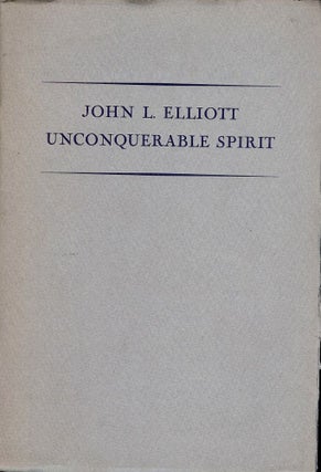 Item #41756 UNCONQUERABLE SPIRIT. John L. ELLIOTT