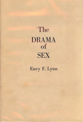 Item #41931 THE DRAMA OF SEX. Envy F. LYNN
