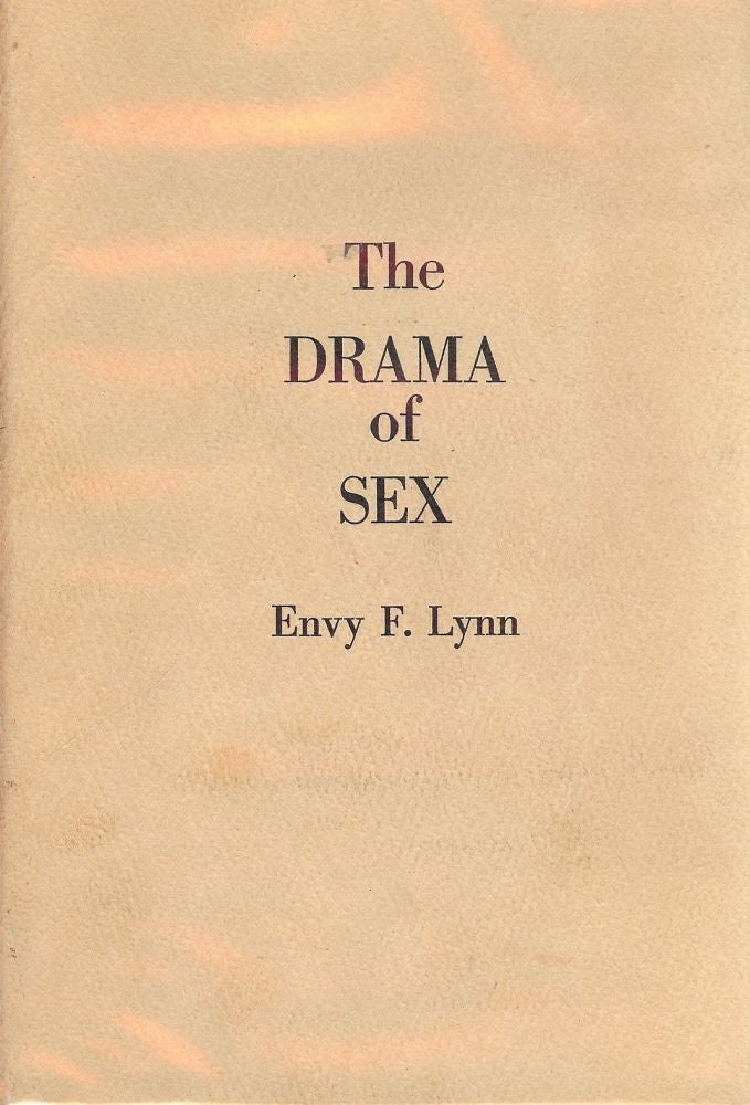 Item #41931 THE DRAMA OF SEX. Envy F. LYNN.