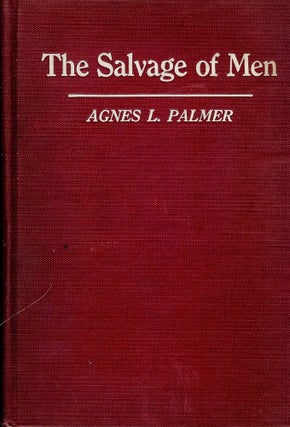 Item #42198 THE SALVAGE OF MEN: STORIES OF HUMANITY TOUCHED BY DIVINITY. Agnes L. PALMER