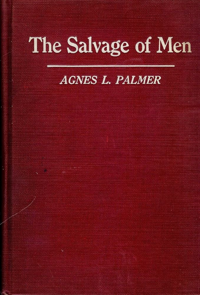 Item #42198 THE SALVAGE OF MEN: STORIES OF HUMANITY TOUCHED BY DIVINITY. Agnes L. PALMER.