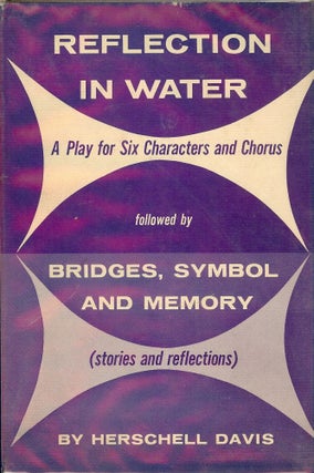 Item #42267 REFLECTION IN WATER: A PLAY FOR SIX CHARACTERS AND CHORUS. Herschell DAVIS