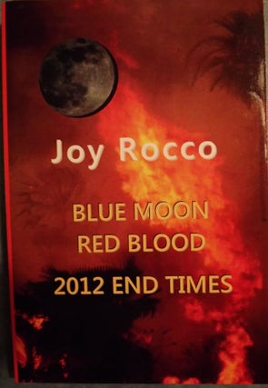 Item #4240 BLUE MOON RED BLOOD 2012 END TIMES. Joy ROCCO