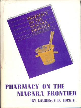 Item #4245 PHARMACY ON THE NIAGRA FRONTIER. Laurence D. LOCKIE