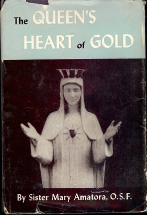 Item #4261 THE QUEEN'S HEART OF GOLD. Sister Mary AMATORA