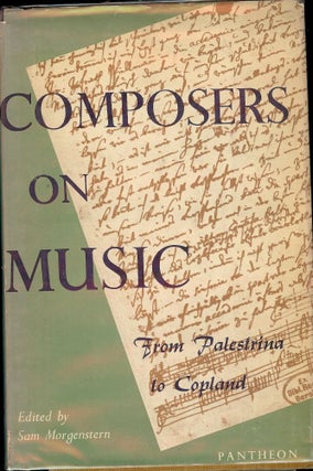 Item #42616 COMPOSERS ON MUSIC: FROM PALESTRINA TO COPLAND. Sam MORGENSTERN