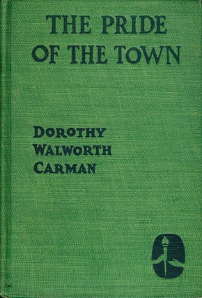 Item #42652 THE PRIDE OF THE TOWN. Dorothy Walworth CARMAN