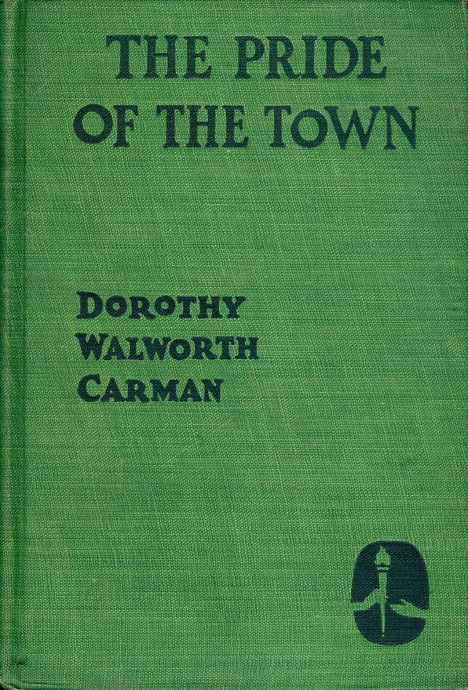Item #42652 THE PRIDE OF THE TOWN. Dorothy Walworth CARMAN.