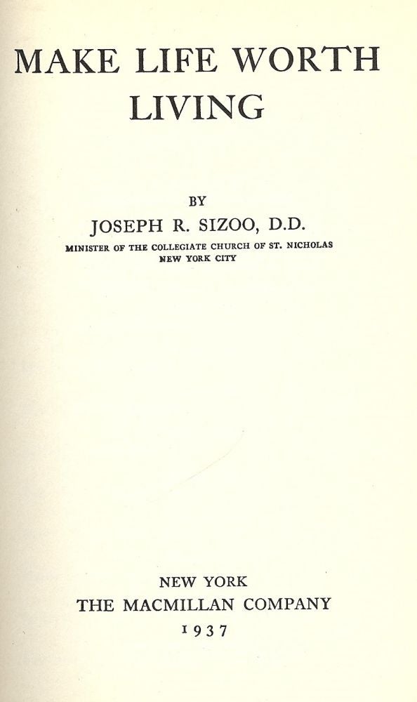 Item #42685 MAKE LIFE WORTH LIVING. Joseph R. SIZOO.