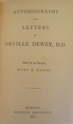 Item #42720 THE AUTOBIOGRAPHY AND LETTERS OF ORVILLE DEWEY. Orville DEWEY