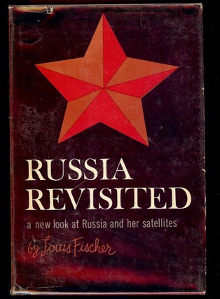 Item #42757 RUSSIA REVISITED: A NEW LOOK AT RUSSIA AND HER SATELLITES. Louis FISCHER