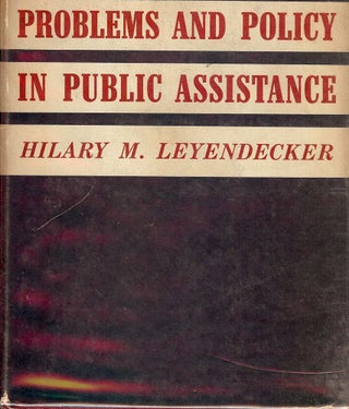 Item #42759 PROBLEMS AND POLICY IN PUBLIC ASSISTANCE. Hilary M. LEYENDECKER