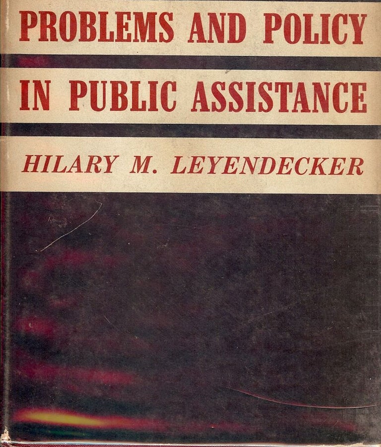 Item #42759 PROBLEMS AND POLICY IN PUBLIC ASSISTANCE. Hilary M. LEYENDECKER.