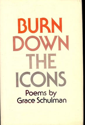 Item #42767 BURN DOWN THE ICONS. Grace SCHULMAN
