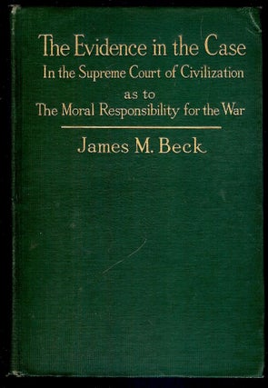 Item #42829 THE EVIDENCE IN THE CASE: AN ANALYSIS OF THE DIPLOMATIC RECORDS. James M. BECK