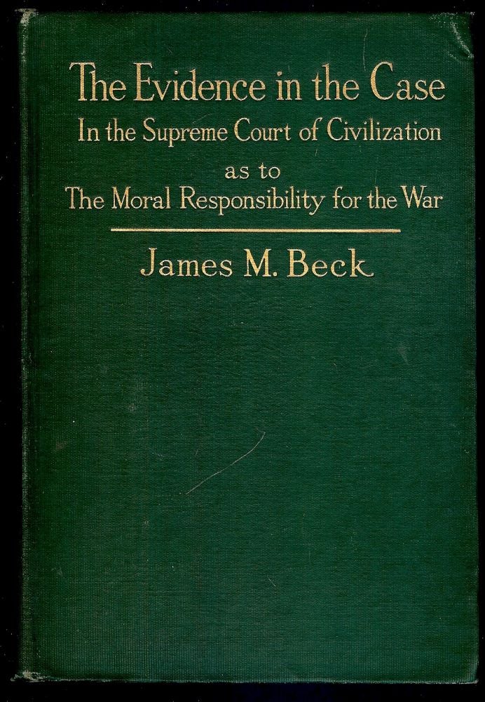 Item #42829 THE EVIDENCE IN THE CASE: AN ANALYSIS OF THE DIPLOMATIC RECORDS. James M. BECK.