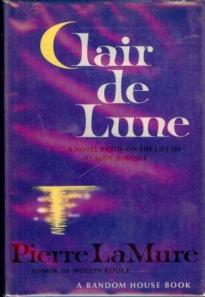Item #42834 CLAIRE DE LUNE: A NOVEL ABOUT CLAUDE DEBUSSY. Pierre LA MURE