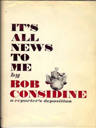 Item #42876 IT'S ALL NEWS TO ME. Bob CONSIDINE