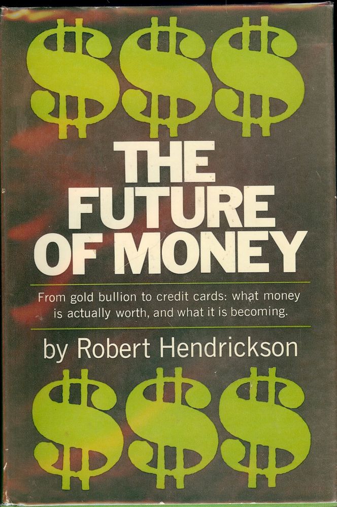 Item #42894 THE FUTURE OF MONEY. Robert HENDRICKSON.