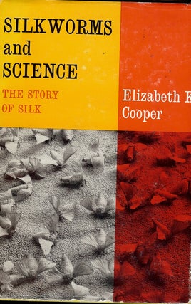 Item #4290 SILKWORMS AND SCIENCE: THE STORY OF SILK. Elizabeth K. COOPER