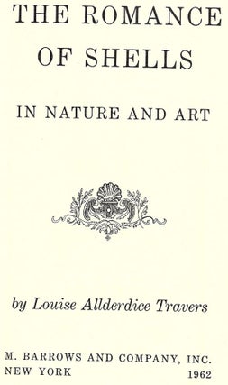 Item #43098 THE ROMANCE OF SHELLS IN NATURE AND ART. Louise Allderdice TRAVERS