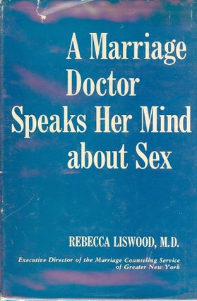 Item #43143 A MARRIAGE DOCTOR SPEAKS HER MIND ABOUT SEX. Rebecca LISWOOD